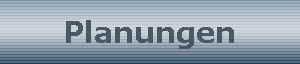Planungen